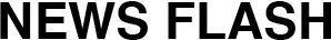 NEWS FLASH