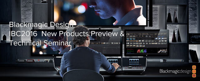 「IBC 2016 New Products Preview & Technical Seminar」開催（Blackmagic Design）