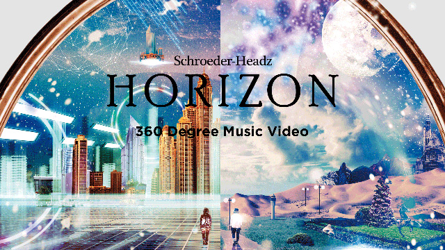 360°ミュージックビデオ、Schroeder-Headz『HORIZON』がLittlstar Japanにて無料配信スタート（ソニー・ミュージックアーティスツ、HERE.）