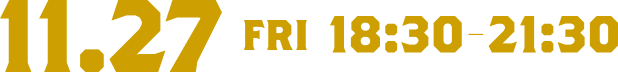 11.27 FRI 18:30-21:30