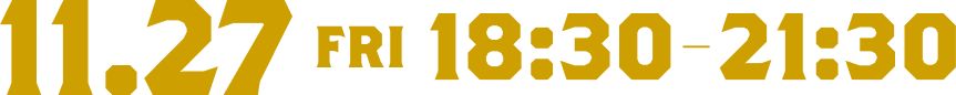 11.27 FRI 18:30-21:30