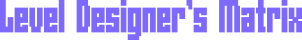 Level Designer's Matrix