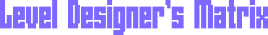Level Designer's Matrix